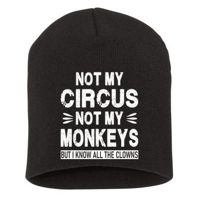 Not My Circus. Not My Monkeys. But I Know All The Clowns Short Acrylic Beanie