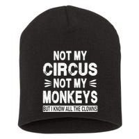 Not My Circus. Not My Monkeys. But I Know All The Clowns Short Acrylic Beanie