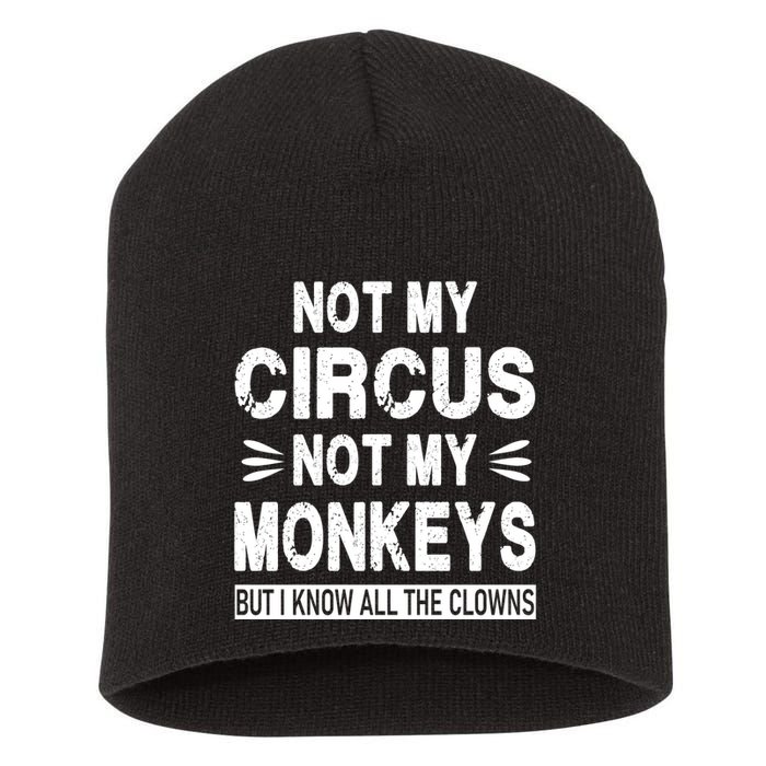 Not My Circus. Not My Monkeys. But I Know All The Clowns Short Acrylic Beanie
