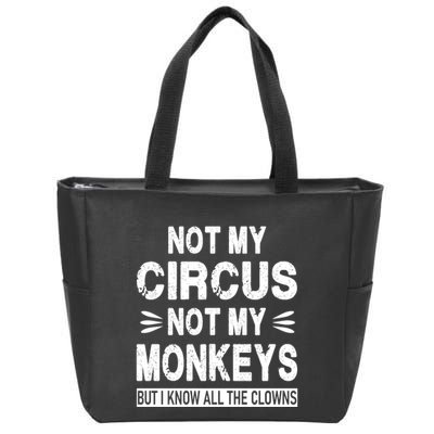 Not My Circus. Not My Monkeys. But I Know All The Clowns Zip Tote Bag