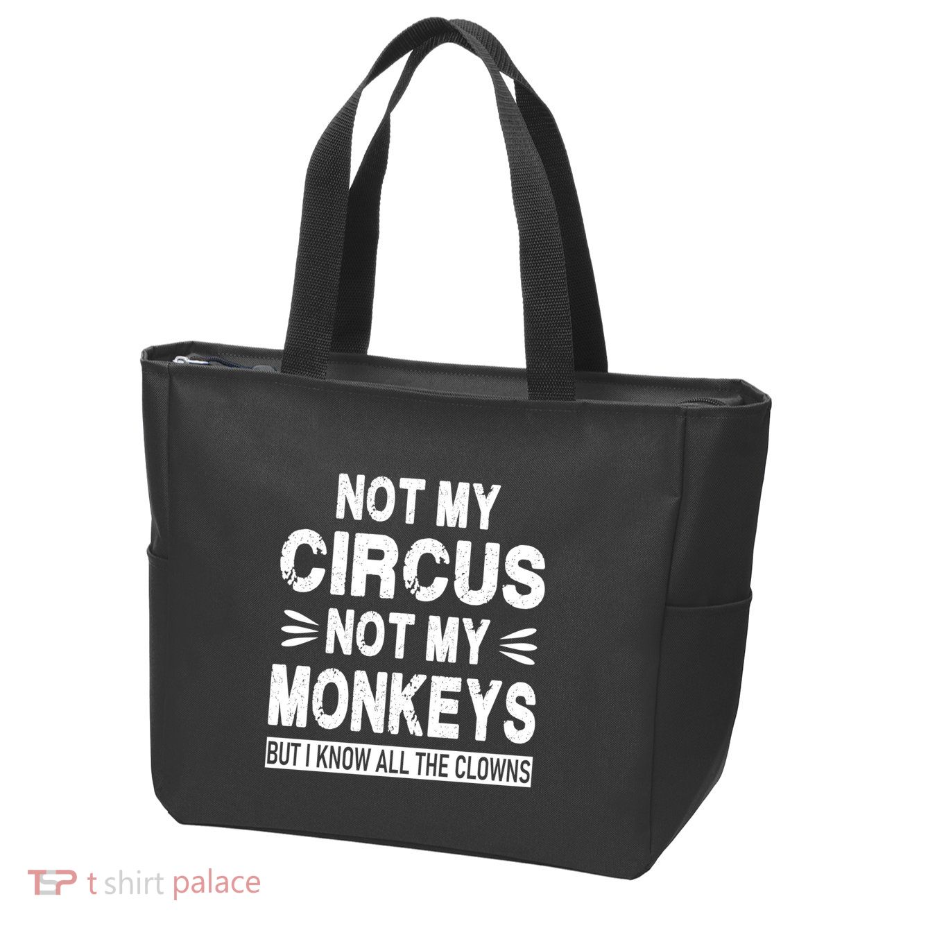 Not My Circus. Not My Monkeys. But I Know All The Clowns Zip Tote Bag