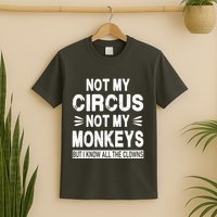 Not My Circus. Not My Monkeys. But I Know All The Clowns T-Shirt