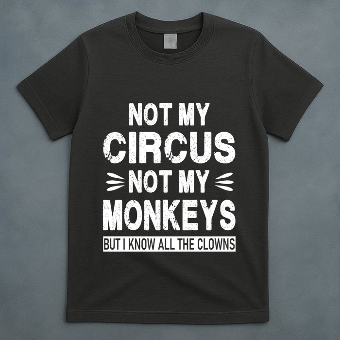 Not My Circus. Not My Monkeys. But I Know All The Clowns T-Shirt