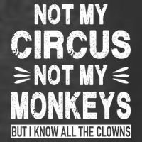 Not My Circus. Not My Monkeys. But I Know All The Clowns T-Shirt