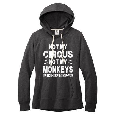Not My Circus. Not My Monkeys. But I Know All The Clowns Women's Fleece Hoodie
