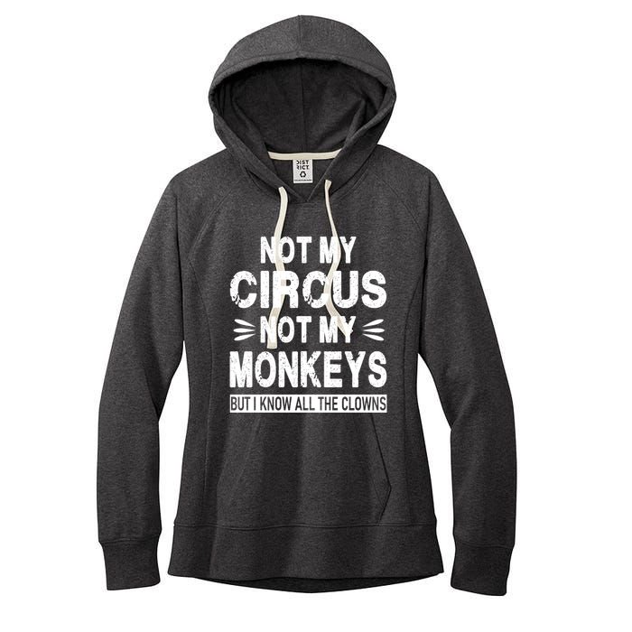 Not My Circus. Not My Monkeys. But I Know All The Clowns Women's Fleece Hoodie