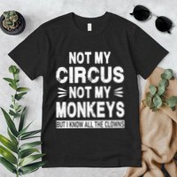 Not My Circus. Not My Monkeys. But I Know All The Clowns Premium T-Shirt