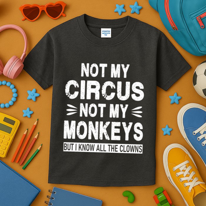 Not My Circus. Not My Monkeys. But I Know All The Clowns Kids T-Shirt
