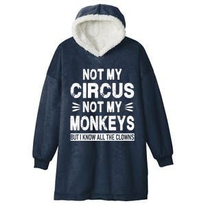 Not My Circus. Not My Monkeys. But I Know All The Clowns Hooded Wearable Blanket