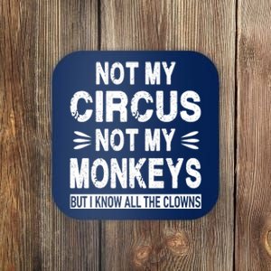 Not My Circus. Not My Monkeys. But I Know All The Clowns Coaster