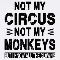 Not My Circus. Not My Monkeys. But I Know All The Clowns Garment-Dyed Sweatshirt