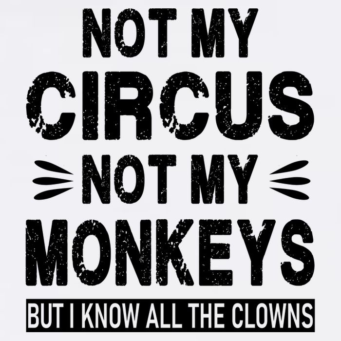Not My Circus. Not My Monkeys. But I Know All The Clowns Garment-Dyed Sweatshirt