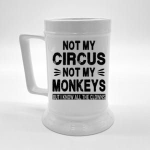 Not My Circus. Not My Monkeys. But I Know All The Clowns Beer Stein