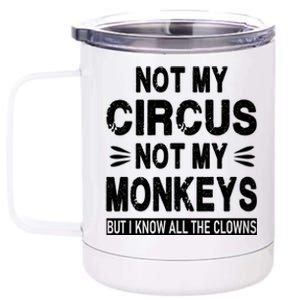 Not My Circus. Not My Monkeys. But I Know All The Clowns 12 oz Stainless Steel Tumbler Cup