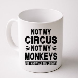 Not My Circus. Not My Monkeys. But I Know All The Clowns Coffee Mug