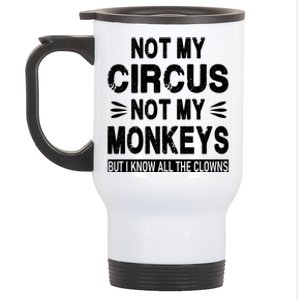 Not My Circus. Not My Monkeys. But I Know All The Clowns Stainless Steel Travel Mug