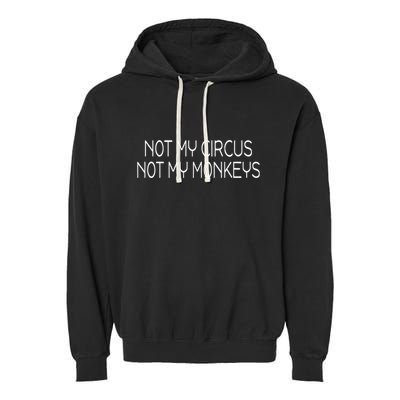 Not My Circus Not My Monkeys Sarcasm Fun Garment-Dyed Fleece Hoodie
