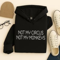 Not My Circus Not My Monkeys Sarcasm Fun Hoodie