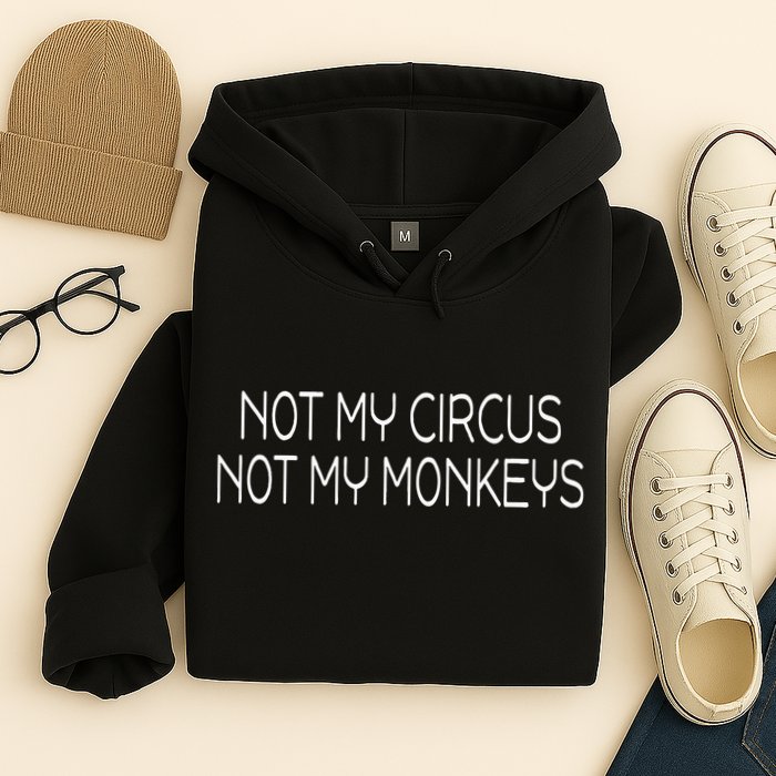 Not My Circus Not My Monkeys Sarcasm Fun Hoodie