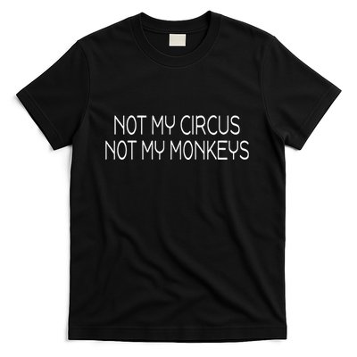 Not My Circus Not My Monkeys Sarcasm Fun T-Shirt