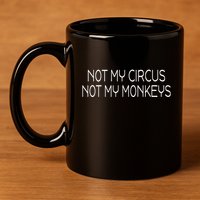 Not My Circus Not My Monkeys Sarcasm Fun 11oz C Handle Ceramic Mug