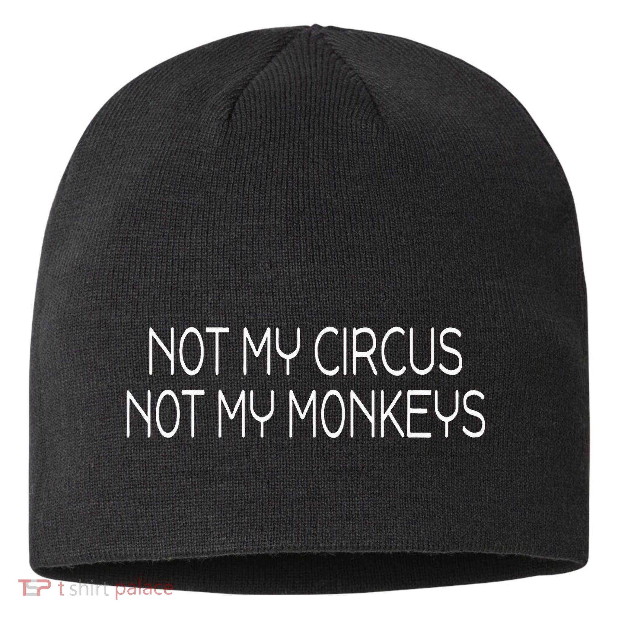 Not My Circus Not My Monkeys Sarcasm Fun Sustainable Beanie