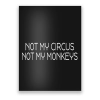 Not My Circus Not My Monkeys Sarcasm Fun Poster