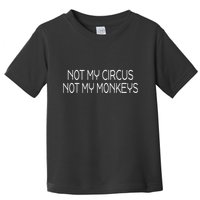 Not My Circus Not My Monkeys Sarcasm Fun Toddler T-Shirt
