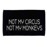 Not My Circus Not My Monkeys Sarcasm Fun Microfiber Hand Towel