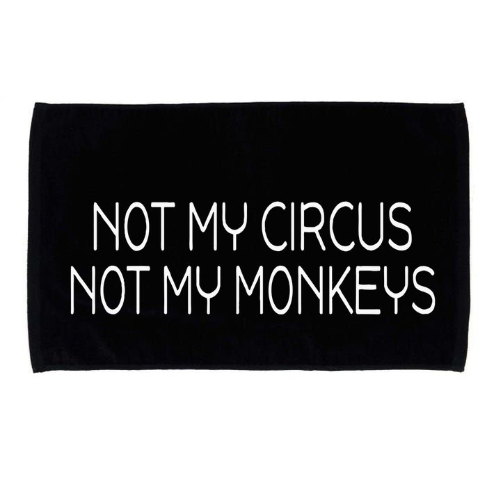 Not My Circus Not My Monkeys Sarcasm Fun Microfiber Hand Towel