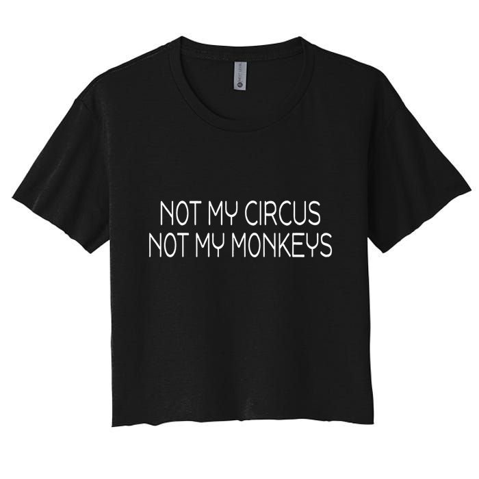 Not My Circus Not My Monkeys Sarcasm Fun Crop Top