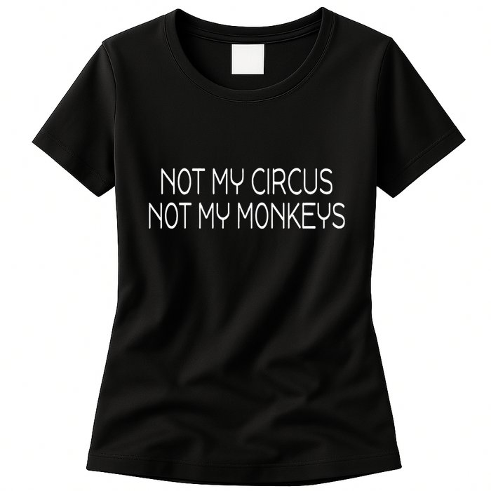 Not My Circus Not My Monkeys Sarcasm Fun Womens T-Shirt