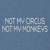 Not My Circus Not My Monkeys Sarcasm Fun Garment-Dyed Sweatshirt