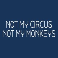 Not My Circus Not My Monkeys Sarcasm Fun Infant Baby Jersey Bodysuit