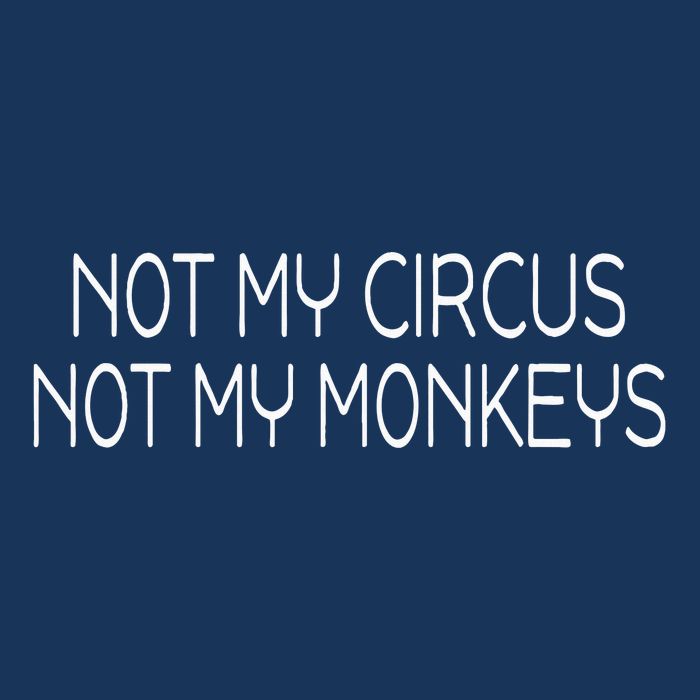 Not My Circus Not My Monkeys Sarcasm Fun Infant Baby Jersey Bodysuit