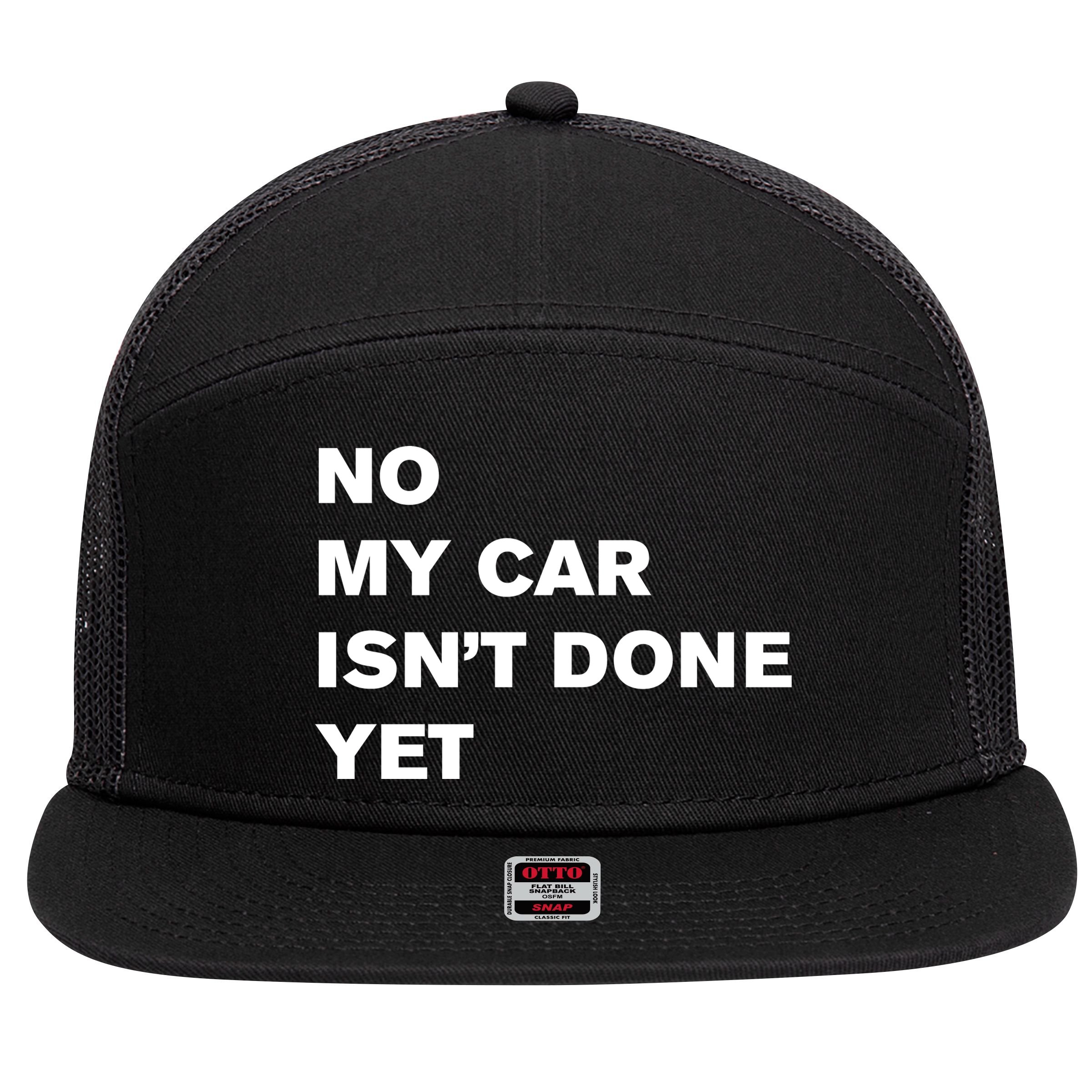No My Car Isn’t Done Yet Funny 7 Panel Mesh Trucker Snapback Hat