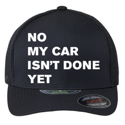No My Car Isn’t Done Yet Funny Flexfit Unipanel Trucker Cap