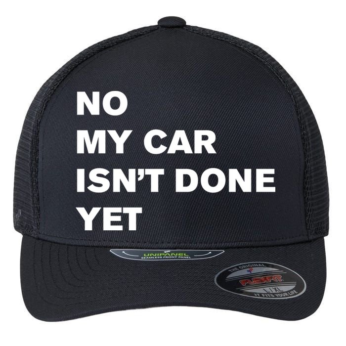 No My Car Isn’t Done Yet Funny Flexfit Unipanel Trucker Cap