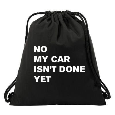 No My Car Isn’t Done Yet Funny Drawstring Bag