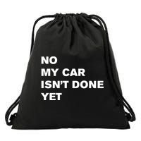 No My Car Isn’t Done Yet Funny Drawstring Bag