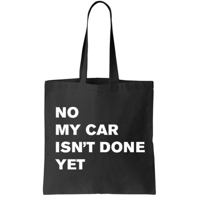No My Car Isn’t Done Yet Funny Bag