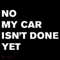 No My Car Isn’t Done Yet Funny Bag