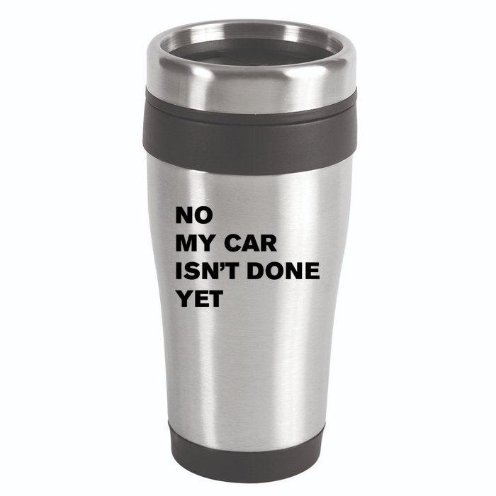 No My Car Isn’t Done Yet Funny 16oz Travel Tumbler