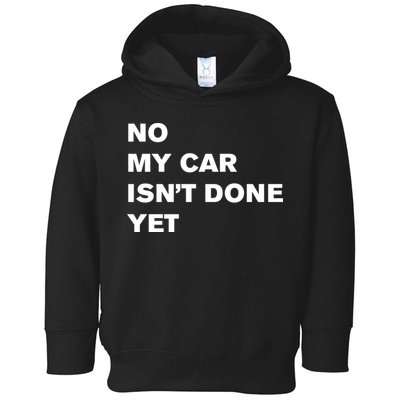 No My Car Isn’t Done Yet Funny Toddler Hoodie