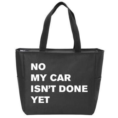 No My Car Isn’t Done Yet Funny Zip Tote Bag