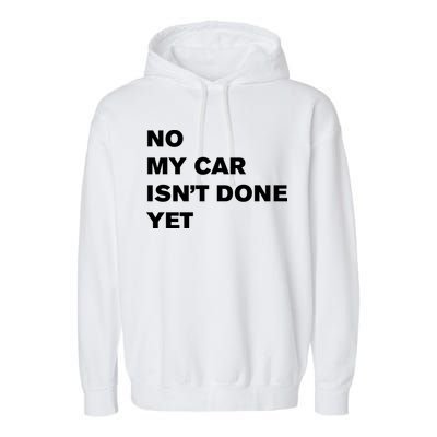 No My Car Isn’t Done Yet Funny Garment-Dyed Fleece Hoodie