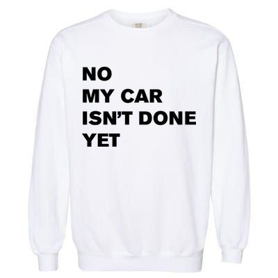 No My Car Isn’t Done Yet Funny Garment-Dyed Sweatshirt