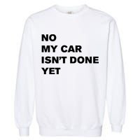 No My Car Isn’t Done Yet Funny Garment-Dyed Sweatshirt