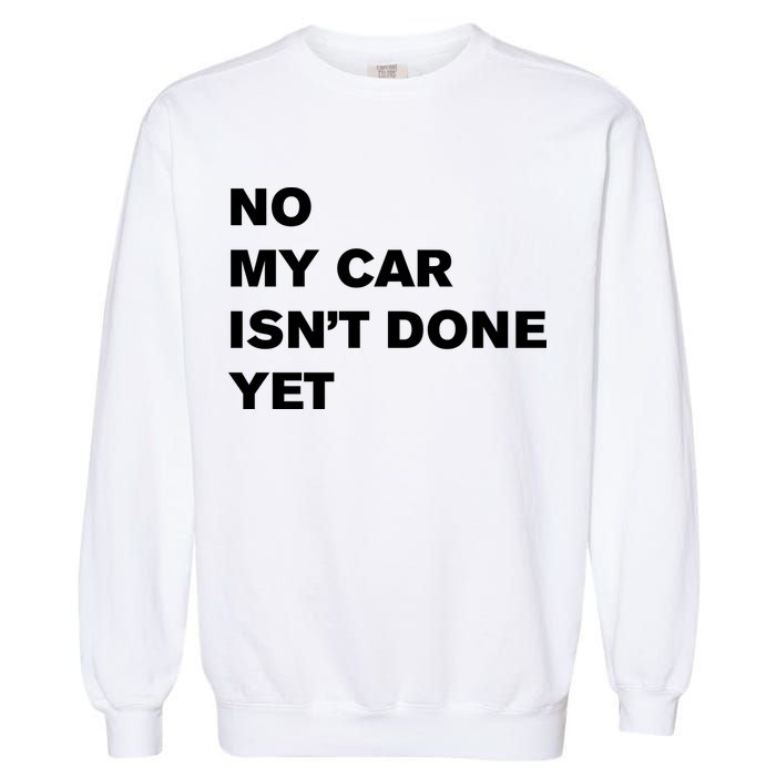 No My Car Isn’t Done Yet Funny Garment-Dyed Sweatshirt