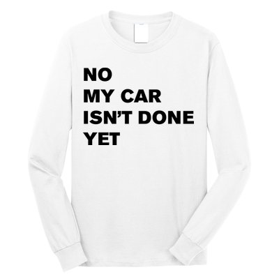 No My Car Isn’t Done Yet Funny Long Sleeve Shirt